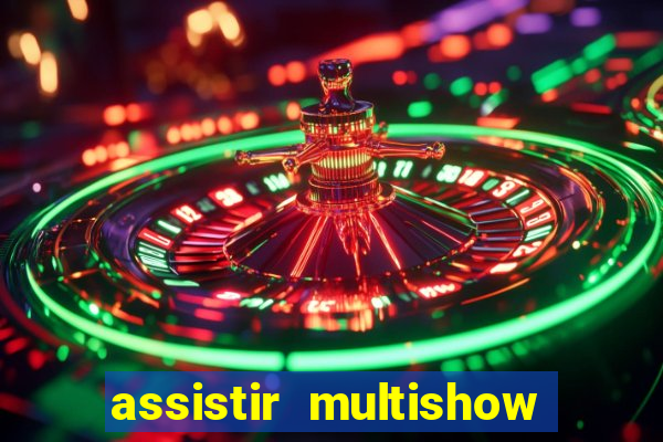 assistir multishow ao vivo gratis